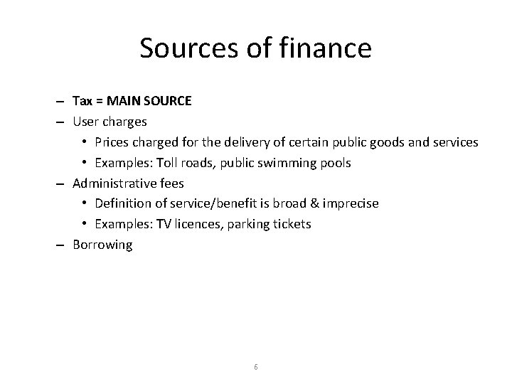 Sources of finance – Tax = MAIN SOURCE – User charges • Prices charged