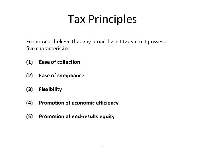 Tax Principles Economists believe that any broad-based tax should possess five characteristics: (1) Ease