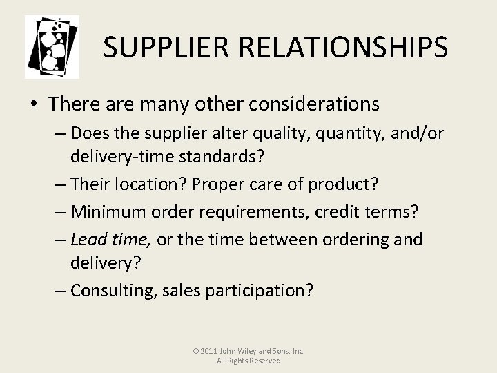 SUPPLIER RELATIONSHIPS • There are many other considerations – Does the supplier alter quality,