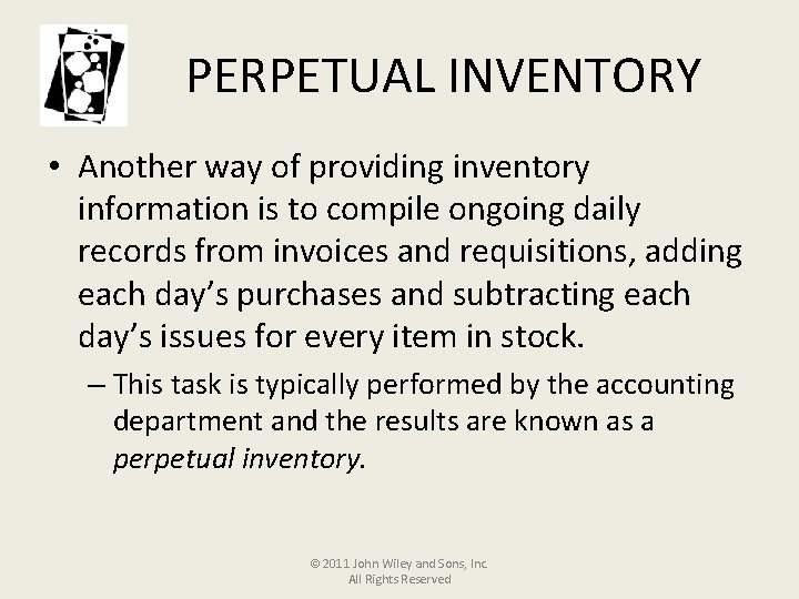 PERPETUAL INVENTORY • Another way of providing inventory information is to compile ongoing daily