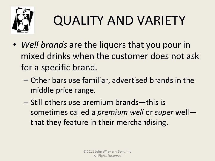 QUALITY AND VARIETY • Well brands are the liquors that you pour in mixed