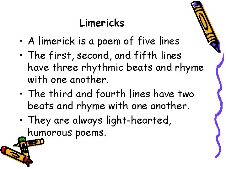 Limericks • A limerick is a poem of five lines • The first, second,