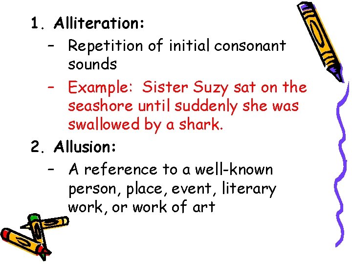 1. Alliteration: – Repetition of initial consonant sounds – Example: Sister Suzy sat on