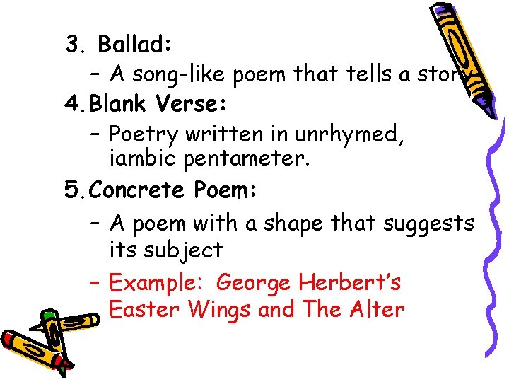3. Ballad: – A song-like poem that tells a story 4. Blank Verse: –