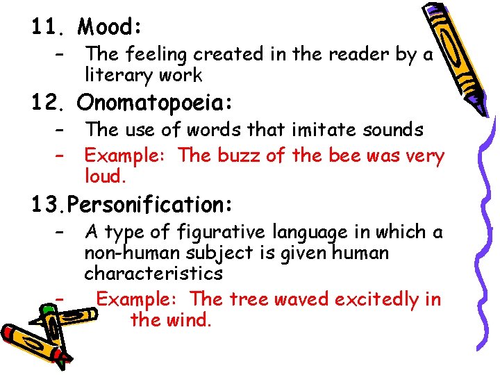 11. Mood: – The feeling created in the reader by a literary work 12.