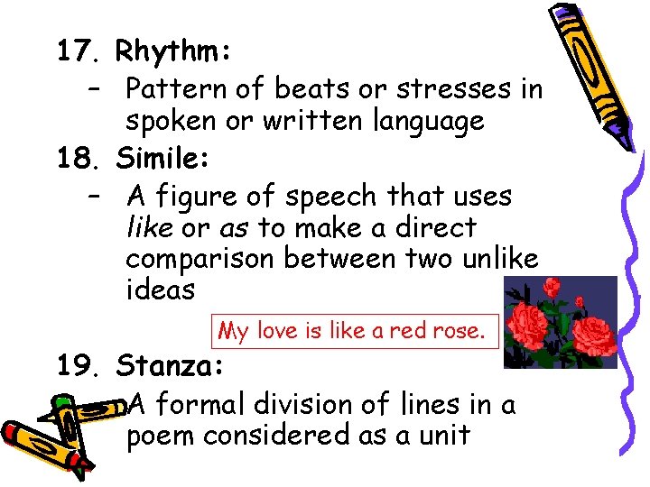 17. Rhythm: – Pattern of beats or stresses in spoken or written language 18.