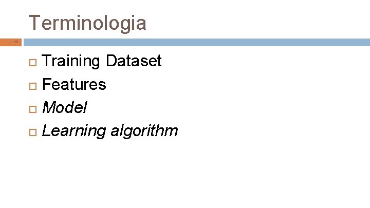Terminologia 10 Training Dataset Features Model Learning algorithm 