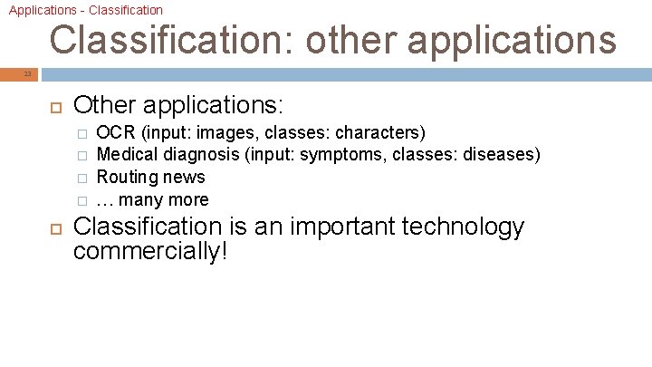 Applications - Classification: other applications 23 Other applications: � � OCR (input: images, classes: