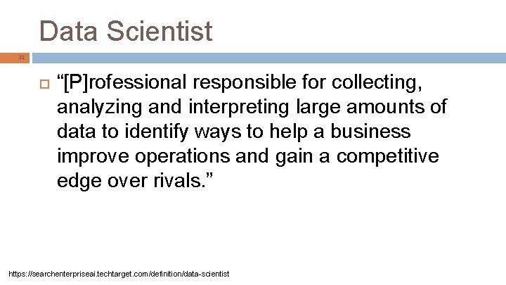 Data Scientist 32 “[P]rofessional responsible for collecting, analyzing and interpreting large amounts of data