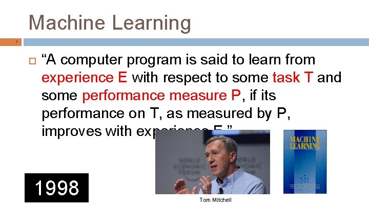 Machine Learning 8 “A computer program is said to learn from experience E with