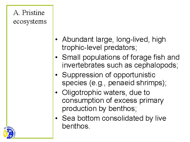 A. Pristine ecosystems • Abundant large, long-lived, high trophic-level predators; • Small populations of