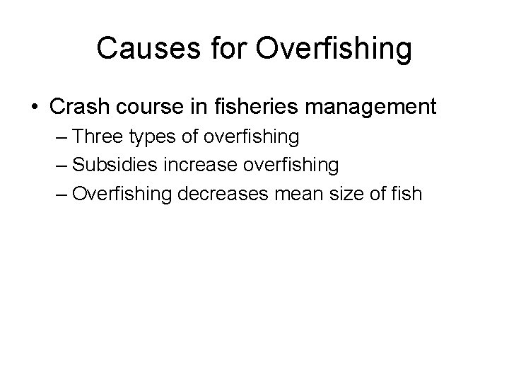 Causes for Overfishing • Crash course in fisheries management – Three types of overfishing