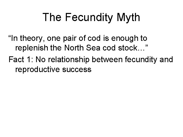 The Fecundity Myth “In theory, one pair of cod is enough to replenish the