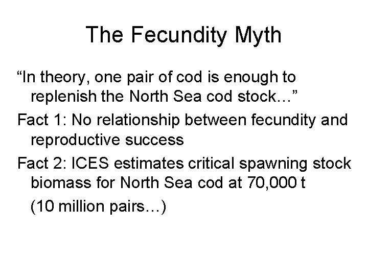 The Fecundity Myth “In theory, one pair of cod is enough to replenish the