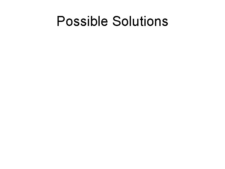Possible Solutions 