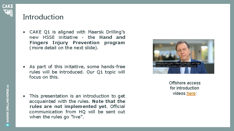 Introduction • CAKE Q 1 is aligned with Maersk Drilling’s new HSSE initiative -