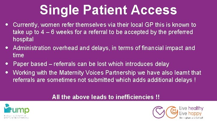 Single Patient Access • • Currently, women refer themselves via their local GP this