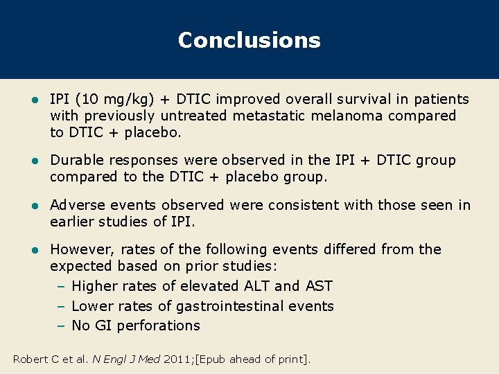 Conclusions l IPI (10 mg/kg) + DTIC improved overall survival in patients with previously