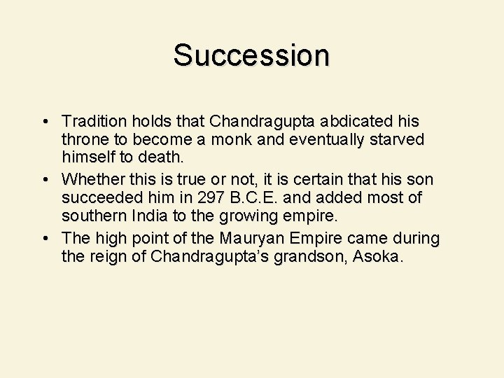 Succession • Tradition holds that Chandragupta abdicated his throne to become a monk and