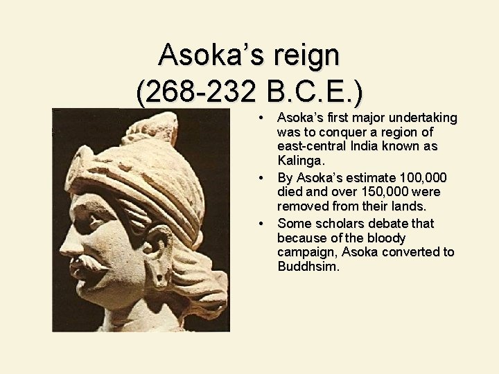 Asoka’s reign (268 -232 B. C. E. ) • Asoka’s first major undertaking was