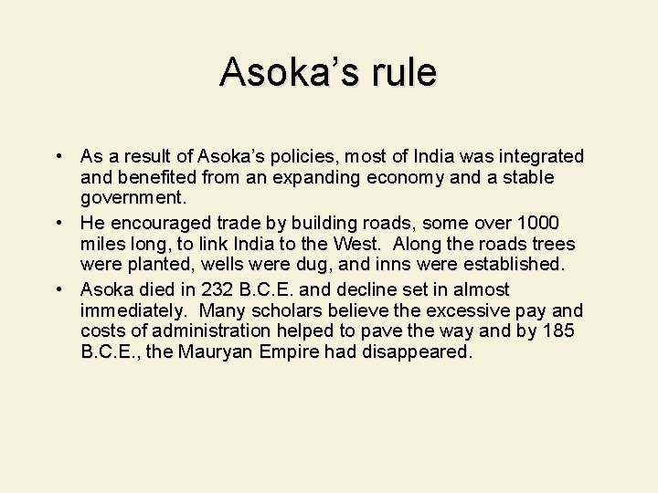 Asoka’s rule • As a result of Asoka’s policies, most of India was integrated