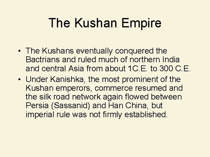 The Kushan Empire • The Kushans eventually conquered the Bactrians and ruled much of