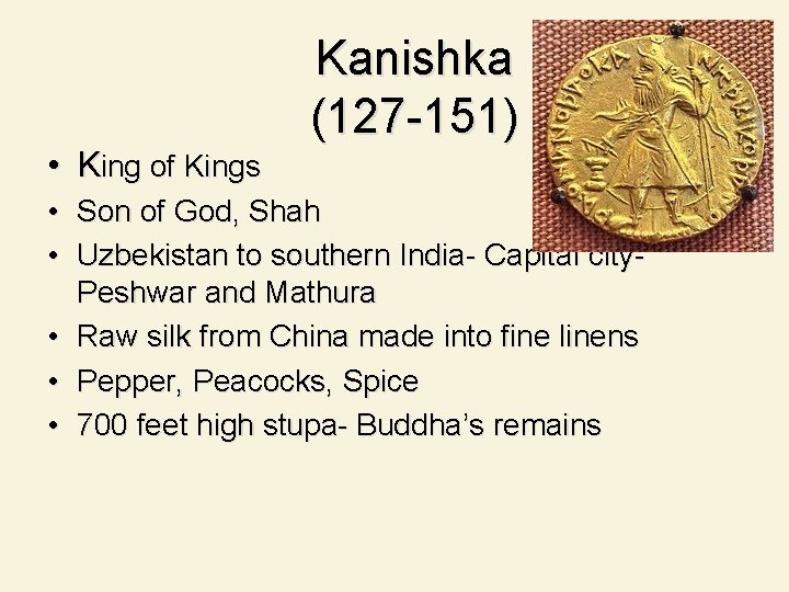  • King of Kings Kanishka (127 -151) • Son of God, Shah •