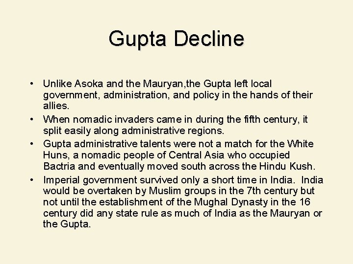 Gupta Decline • Unlike Asoka and the Mauryan, the Gupta left local government, administration,