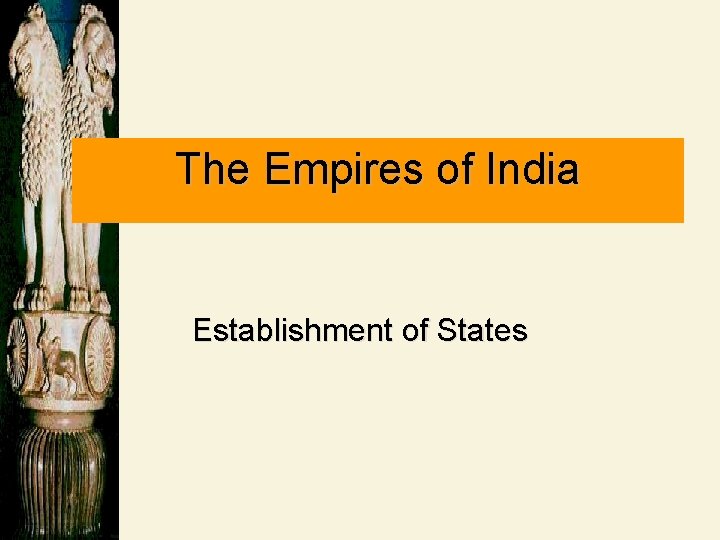 The Empires of India Establishment of States 