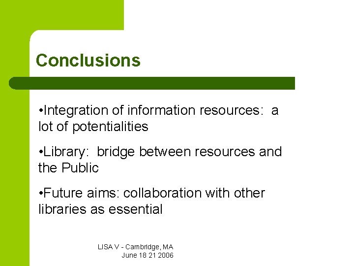 Conclusions • Integration of information resources: a lot of potentialities • Library: bridge between