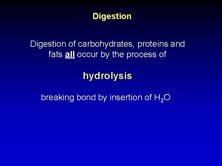 Digestion of carbohydrates, proteins and fats all occur by the process of hydrolysis breaking