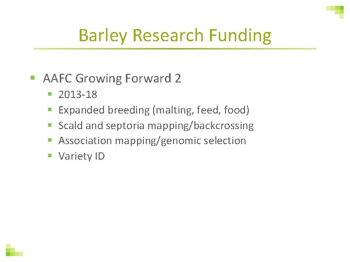 Barley Research Funding § AAFC Growing Forward 2 § § § 2013 -18 Expanded