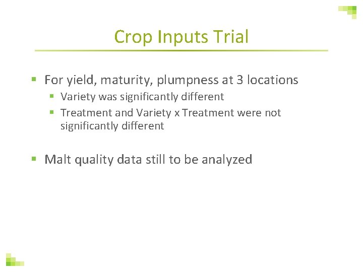 Crop Inputs Trial § For yield, maturity, plumpness at 3 locations § Variety was