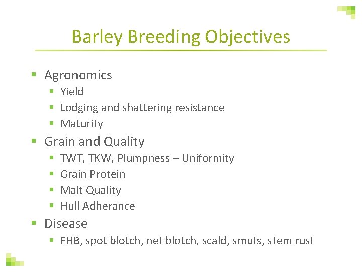 Barley Breeding Objectives § Agronomics § Yield § Lodging and shattering resistance § Maturity