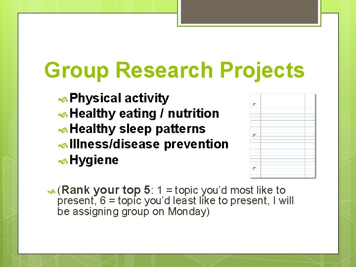 Group Research Projects Physical activity Healthy eating / nutrition Healthy sleep patterns Illness/disease prevention