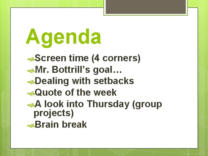 Agenda Screen time (4 corners) Mr. Bottrill’s goal… Dealing with setbacks Quote of the