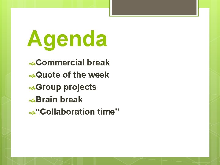 Agenda Commercial break Quote of the week Group projects Brain break “Collaboration time” 