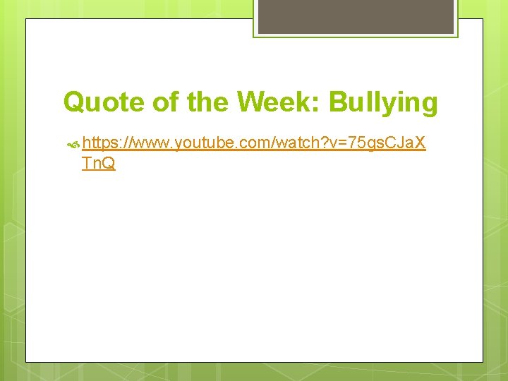 Quote of the Week: Bullying https: //www. youtube. com/watch? v=75 gs. CJa. X Tn.