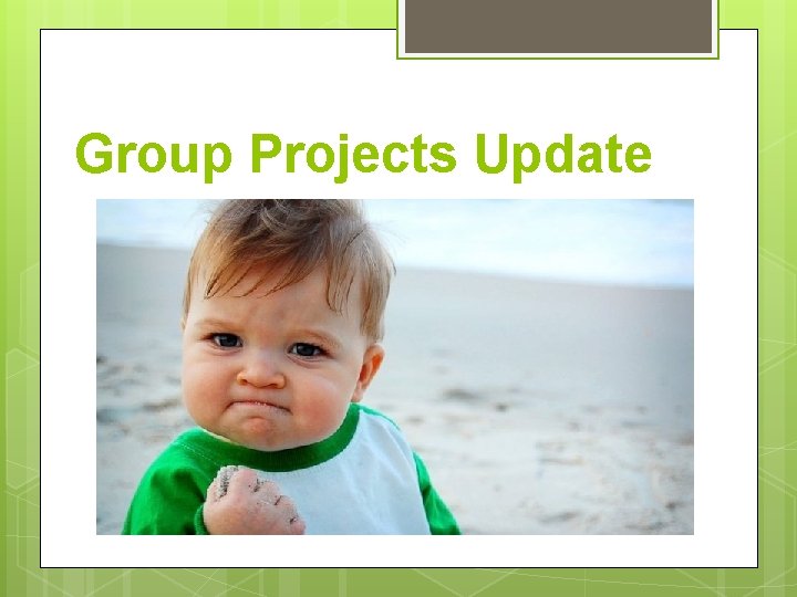 Group Projects Update 