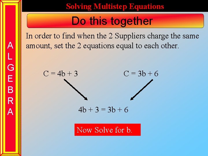 Solving Multistep Equations Do this together A L G E B R A In