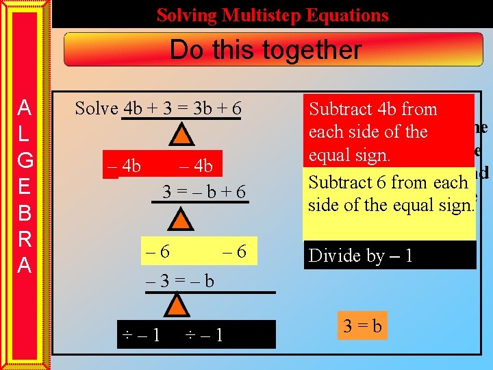 Solving Multistep Equations Do this together A L G E B R A Solve