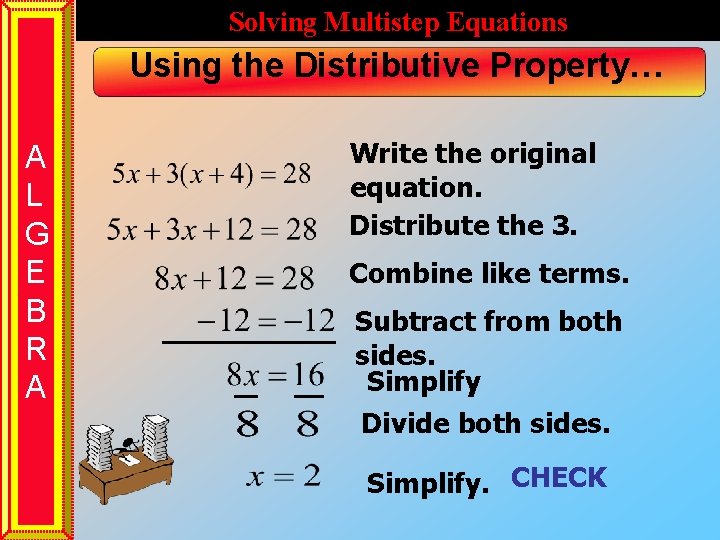 Solving Multistep Equations Using the Distributive Property… A L G E B R A