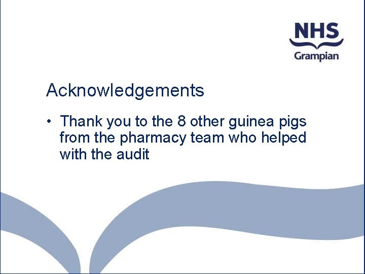 Acknowledgements • Thank you to the 8 other guinea pigs from the pharmacy team