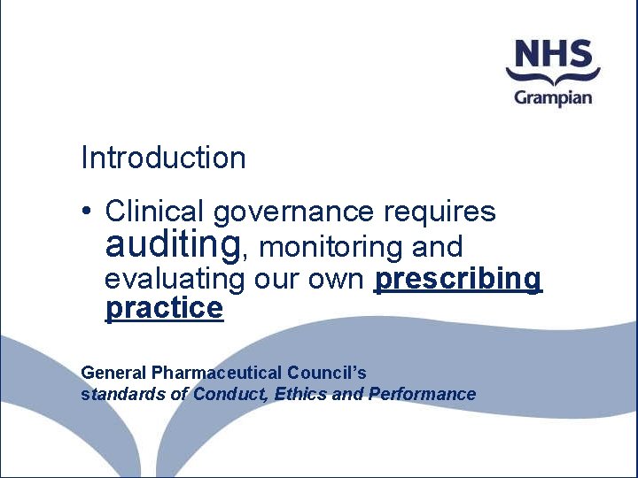 Introduction • Clinical governance requires auditing, monitoring and evaluating our own prescribing practice General