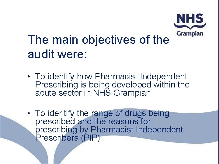 The main objectives of the audit were: • To identify how Pharmacist Independent Prescribing