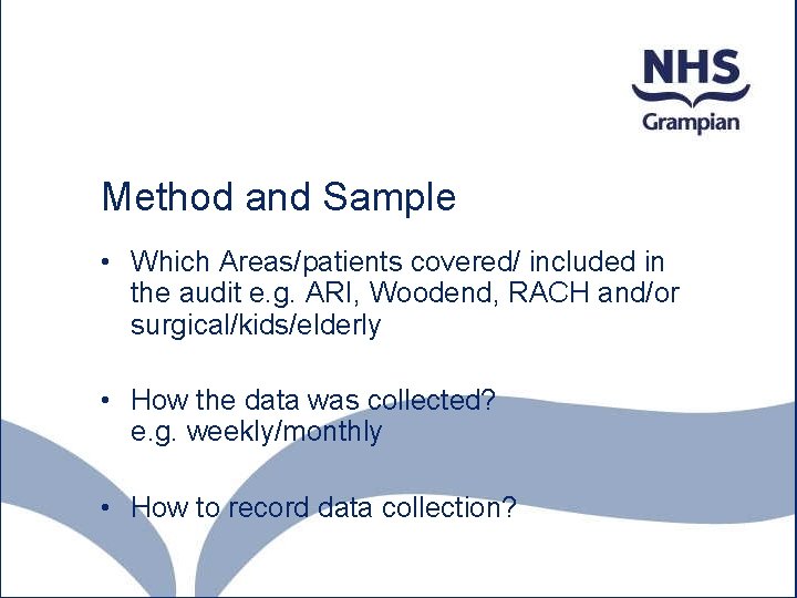 Method and Sample • Which Areas/patients covered/ included in the audit e. g. ARI,