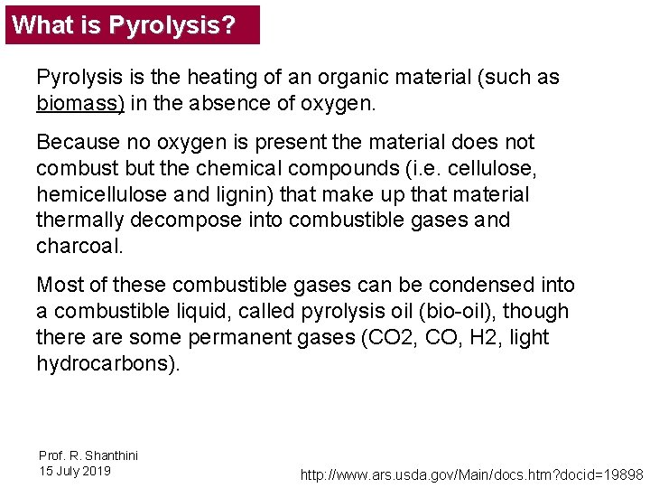 What is Pyrolysis? Pyrolysis is the heating of an organic material (such as biomass)