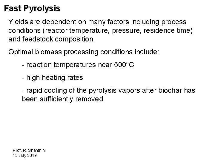Fast Pyrolysis Yields are dependent on many factors including process conditions (reactor temperature, pressure,