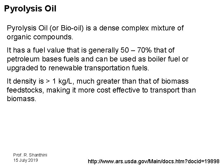 Pyrolysis Oil (or Bio-oil) is a dense complex mixture of organic compounds. It has