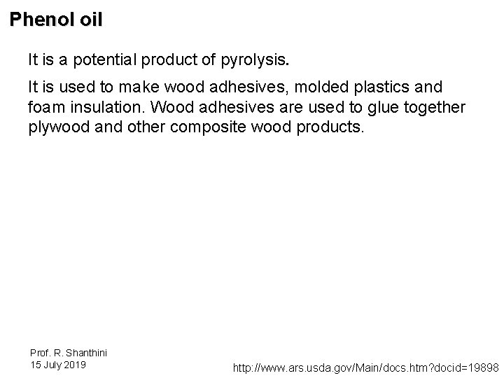 Phenol oil It is a potential product of pyrolysis. It is used to make